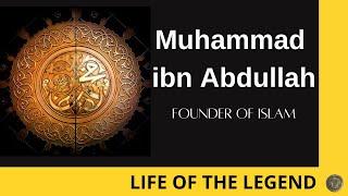 Muhammad ibn Abdullah | Founder of Islam