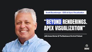 Episode 09: "Beyond Renderings. How Scott Revolutionized Apex Visualization."