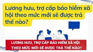 Lương hưu, trợ cấp bảo hiểm xã hội theo mức mới sẽ được trả thế nào? | Báo Lao Động