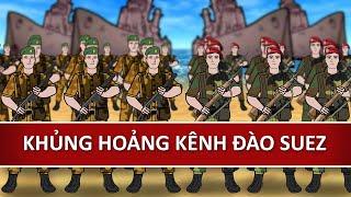 Chảo lửa Trung Đông #2: Khủng hoảng kênh đào Suez