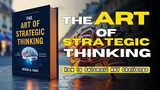 The Art of Strategic Thinking: How to Outsmart ANY Challenge & Win BIG in Life (Audiobook)