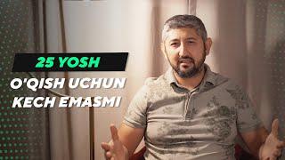 25 yosh, o'qish uchun kech emasmi?| Bobir Akilkhanov