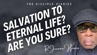 Salvation To ETERNAL LIFE? Are You Sure?