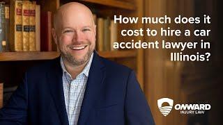 How much does it cost to hire a car accident lawyer in Illinois?