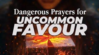 Dangerous Prayers For Uncommon Favour Prayer Marathon