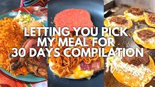 Letting you pick my meal for 30 days compilation