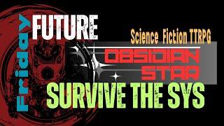 SURVIVE THE SYS || Future Friday || Obsidian Star TTRPG Development