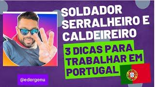 Portugal - Soldador, Caldeireiro e Serralheiro 3 dicas antes de vir para Portugal!