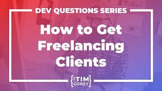 How Do I Get Freelancing Clients? How Do I Start As A Freelancer?