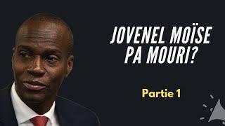 Jovenel Moïse pa mouri? (Part 1)