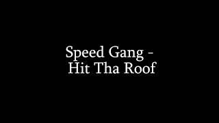 Speed Gang - Hit Tha Roof (LYRICS)