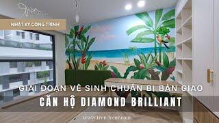 [Nhật ký công trình] Vệ Sinh Chuẩn Bị Bàn Giao Thi Công Hoàn Thiện Căn Hộ Diamond Brilliant