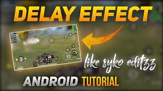 Delay effect like syko editzz and 777 | On Android 