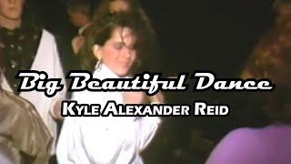 Big Beautiful Dance - Kyle Alexander Reid (Lyric Video)