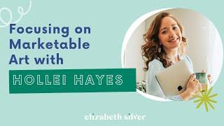Focusing on Marketable Art with Hollei Anne Hayes | Elizabeth Silver