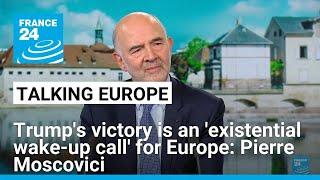 Trump's victory is an 'existential wake-up call' for Europe: Ex-EU commissioner Moscovici