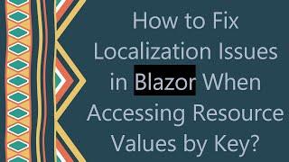 How to Fix Localization Issues in Blazor When Accessing Resource Values by Key?