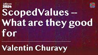 ScopedValues: What are they good for? | Valentin Churavy | JuliaCon 2024