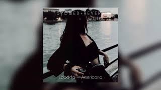 Loboda — Americano | slowed + reverb |