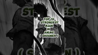 Top 15 strongest main characters in anime #anime