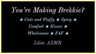 You're Making Brekkie? [Cute and Fluffy] [LGBT] [Spicy] [Comfort] [Wholesome Kisses] [F4F] ASMR