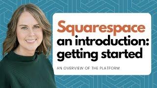 Squarespace, An Introduction: Overview of the Platform, Getting Started for Beginners Tutorial 2024