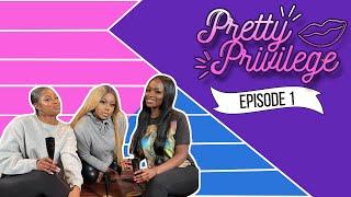 PRETTY PRIVILEGE: [EPISODE 1] - "Black People are the Gate Keepers"