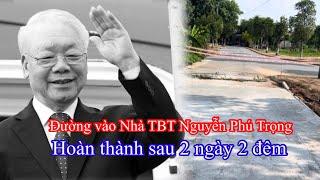 CHÍNH THỨC đường vào nhà TBT Nguyễn Phú Trọng hoang thành sau 2 Ngày 2 Đêm chuẩn bị Lễ Tang