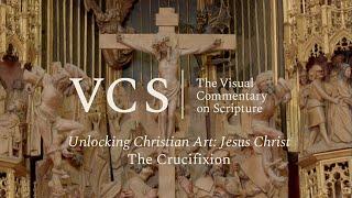 Unlocking Christian Art: Jesus Christ. The Crucifixion of Jesus Christ