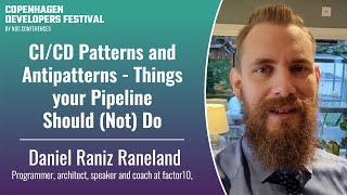 CI/CD Patterns and Antipatterns - Things your Pipeline Should (Not) Do - Daniel Raniz Raneland