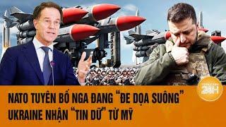 Thời sự quốc tế: NATO tuyên bố Nga đang “đe dọa suông”, Ukraine nhận “tin dữ” từ Mỹ