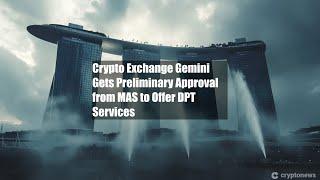 Crypto Exchange Gemini Gets Preliminary Approval from MAS to Offer