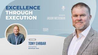 Excellence Through Execution: NEW EPISODE with Tony Ehrbar, Owner and CEO of American Tent