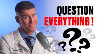 Question EVERYTHING in Dentistry!