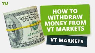 How to withdraw money from your VT Markets account | Firsthand experience of Traders Union experts