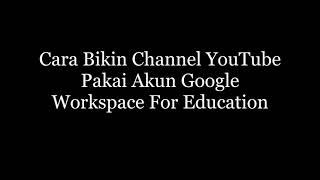 Cara Membuat Channel YouTube dengan Mudah dan Cepat