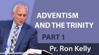 "Adventism and the Trinity" Part 1 | Pastor Ron Kelly | Repost from February 2019