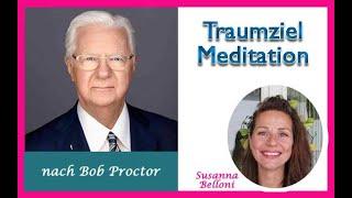 Erschaffe dein Traumleben, finde dein Traumziel - Meditation frei nach Bob Proctor