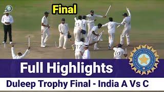 Final..!! India A Vs India C _ Duleep Trophy Final _ Full Highlights _ Duleep Trophy 2024