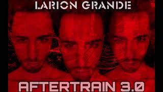 Larion Grande - Aftertrain 3.0