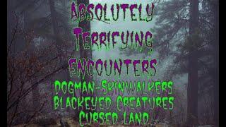 (E.17) Terrifying Encounters with a Skinwalker, Dogman, Blackeyed Creature & Cursed Land