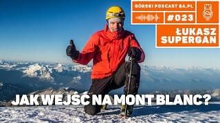 Jak wejść na Mont Blanc? Łukasz Supergan. Podcast Górski 8a.pl #023