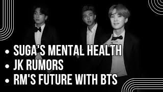 Suga's Mental Health, JK Rumors, RM's Future With BTS, ADOR Issues