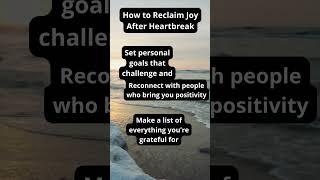 How to Reclaim Joy After Heartbreak