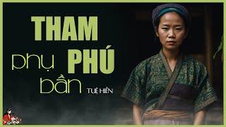 [TRUYỆN NGẮN ĐẶC SẮC x KÊNH CÔ TRINH] THAM PHÚ PHỤ BẦN | Truyện tâm lý xã hội đời thực | TUỆ HIỂN