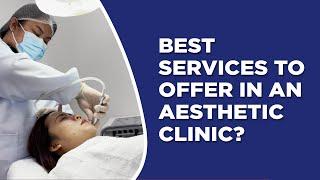 BEST SERVICES TO OFFER IN AN AESTHETIC CLINIC