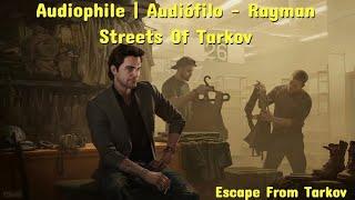 Fiz a Audiophile | Audiófilo - Ragman -  Streets - Escape From Tarkov