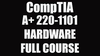 CompTIA A+ 220-1101 (Hardware) Full Course