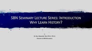 SBN Seminary Learning Series: Antioch Christians, the First Believers: 1. Why Learn History?