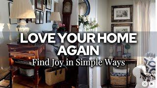 Fall in Love w/ Your Home Again: Simple Changes to Find Joy in Your Space (No Full Makeover Needed!)
